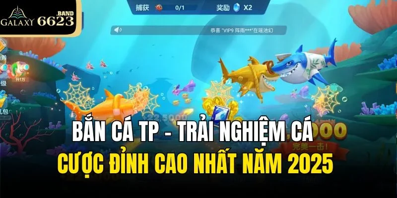 Bắn Cá Tp – Trải Nghiệm Cá Cược Đỉnh Cao Nhất Năm 2025