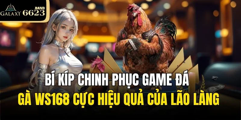 Bí kíp chinh phục game đá gà WS168 cực hiệu quả của lão làng