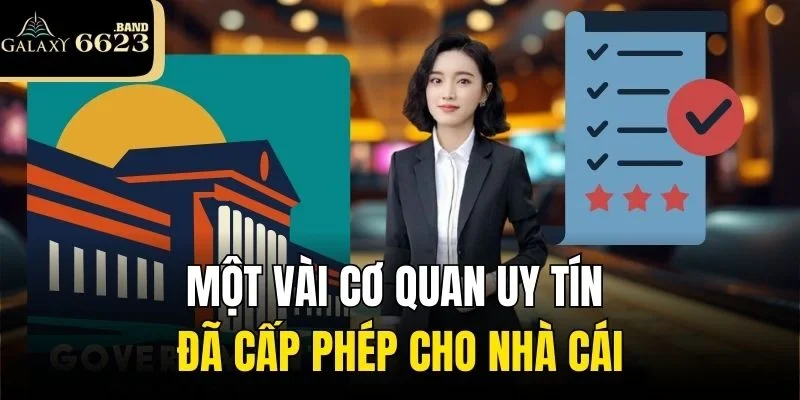 Một vài cơ quan uy tín đã cấp phép cho nhà cái